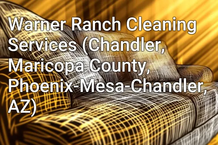 Warner Ranch Cleaning Services (Chandler, Maricopa County, Phoenix-Mesa-Chandler, AZ)