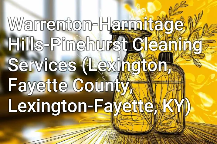 Warrenton-Harmitage Hills-Pinehurst Cleaning Services (Lexington, Fayette County, Lexington-Fayette, KY)