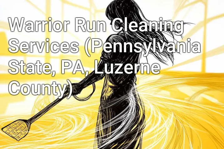 Warrior Run Cleaning Services (Pennsylvania State, PA, Luzerne County)