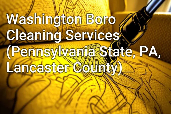 Washington Boro Cleaning Services (Pennsylvania State, PA, Lancaster County)
