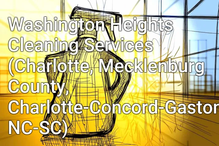Washington Heights Cleaning Services (Charlotte, Mecklenburg County, Charlotte-Concord-Gastonia, NC-SC)