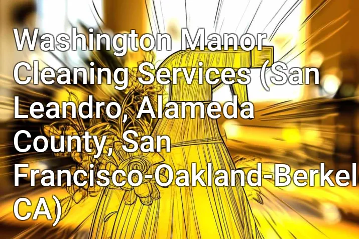 Washington Manor Cleaning Services (San Leandro, Alameda County, San Francisco-Oakland-Berkeley, CA)