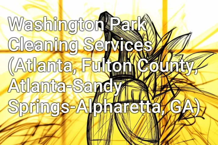 Washington Park Cleaning Services (Atlanta, Fulton County, Atlanta-Sandy Springs-Alpharetta, GA)