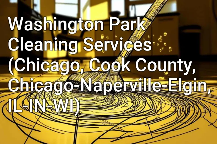 Washington Park Cleaning Services (Chicago, Cook County, Chicago-Naperville-Elgin, IL-IN-WI)