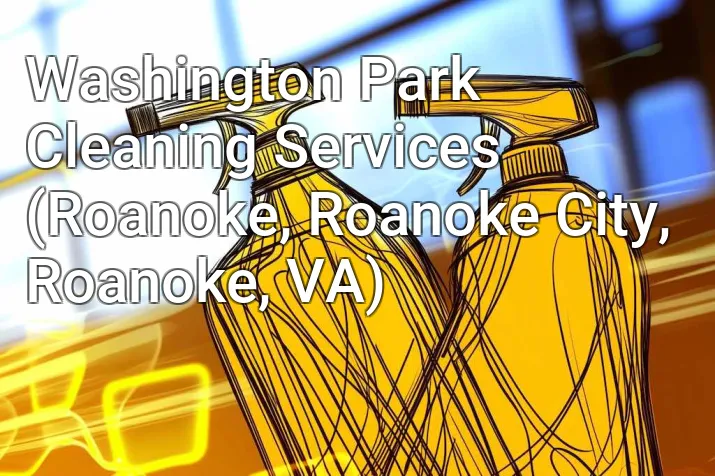 Washington Park Cleaning Services (Roanoke, Roanoke City, Roanoke, VA)
