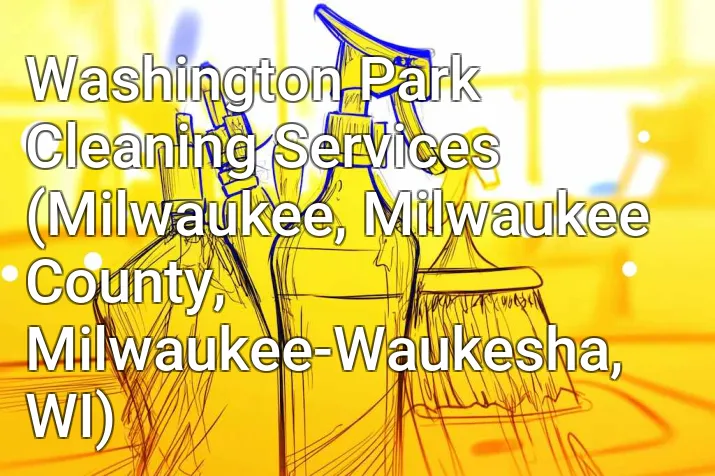 Washington Park Cleaning Services (Milwaukee, Milwaukee County, Milwaukee-Waukesha, WI)