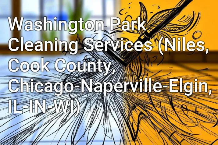 Washington Park Cleaning Services (Niles, Cook County, Chicago-Naperville-Elgin, IL-IN-WI)
