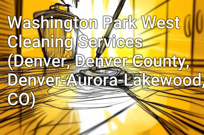 Washington Park West Cleaning Services (Denver, Denver County, Denver-Aurora-Lakewood, CO)