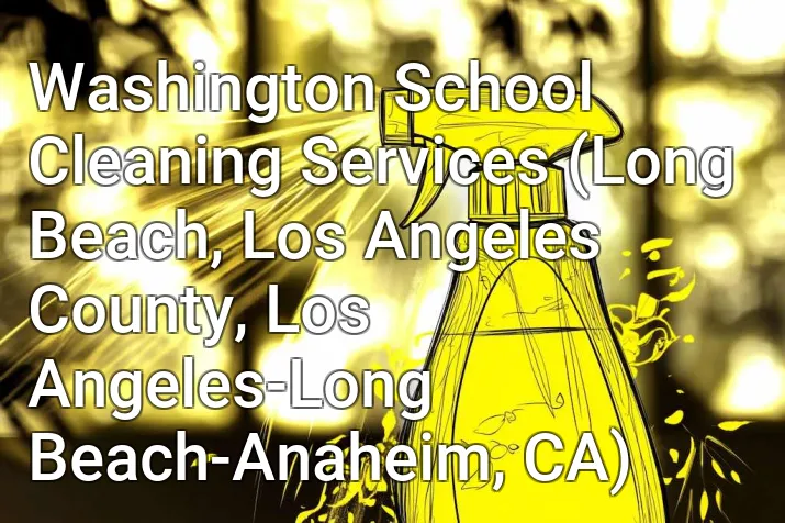 Washington School Cleaning Services (Long Beach, Los Angeles County, Los Angeles-Long Beach-Anaheim, CA)