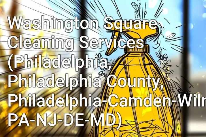Washington Square Cleaning Services (Philadelphia, Philadelphia County, Philadelphia-Camden-Wilmington, PA-NJ-DE-MD)