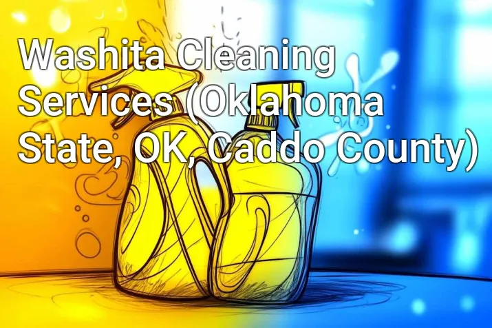 Washita Cleaning Services (Oklahoma State, OK, Caddo County)