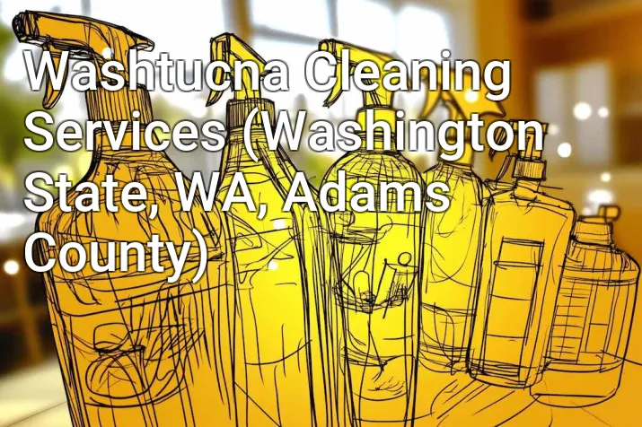 Washtucna Cleaning Services (Washington State, WA, Adams County)