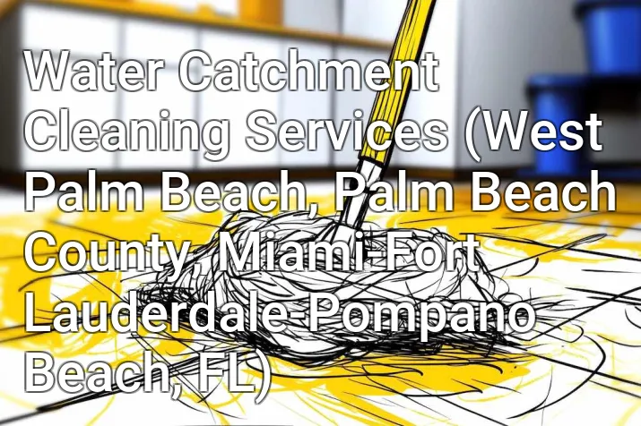 Water Catchment Cleaning Services (West Palm Beach, Palm Beach County, Miami-Fort Lauderdale-Pompano Beach, FL)