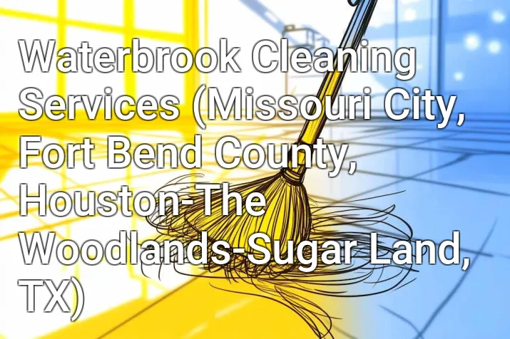 Waterbrook Cleaning Services (Missouri City, Fort Bend County, Houston-The Woodlands-Sugar Land, TX)