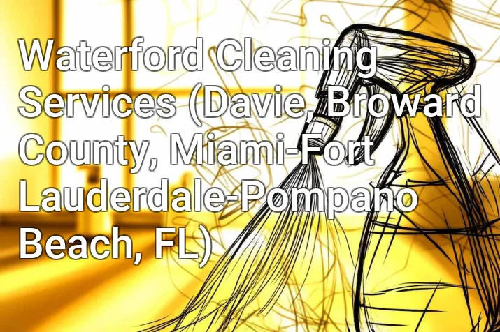 Waterford Cleaning Services (Davie, Broward County, Miami-Fort Lauderdale-Pompano Beach, FL)