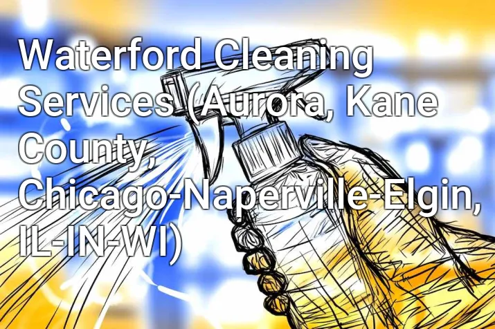 Waterford Cleaning Services (Aurora, Kane County, Chicago-Naperville-Elgin, IL-IN-WI)