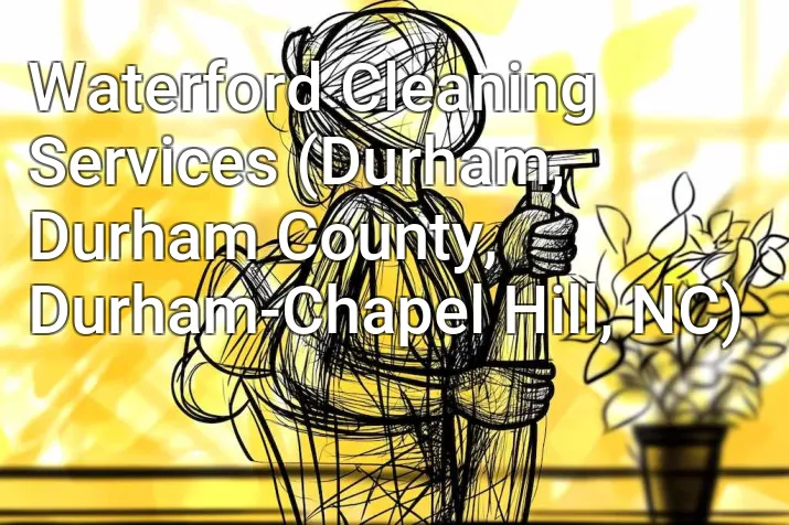 Waterford Cleaning Services (Durham, Durham County, Durham-Chapel Hill, NC)