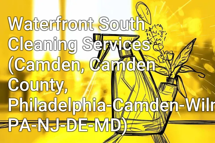 Waterfront South Cleaning Services (Camden, Camden County, Philadelphia-Camden-Wilmington, PA-NJ-DE-MD)
