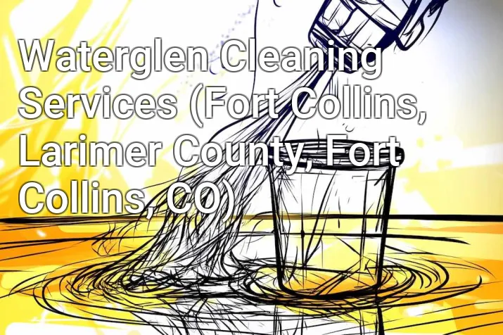 Waterglen Cleaning Services (Fort Collins, Larimer County, Fort Collins, CO)