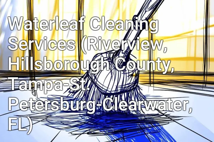 Waterleaf Cleaning Services (Riverview, Hillsborough County, Tampa-St. Petersburg-Clearwater, FL)