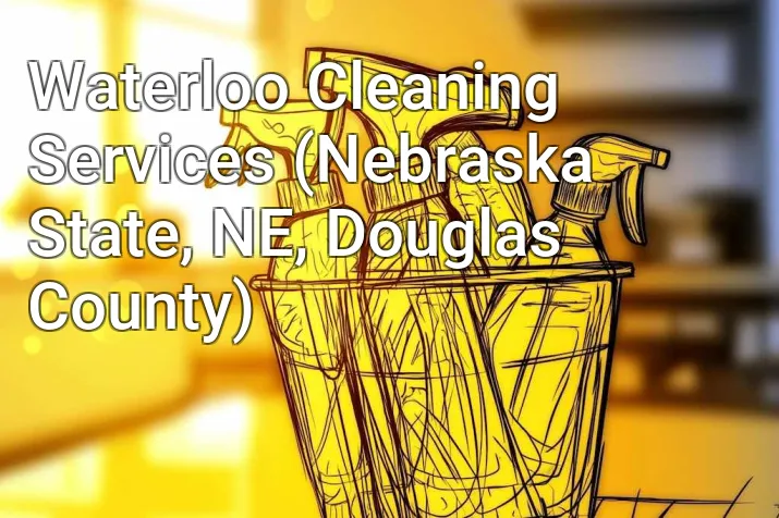 Waterloo Cleaning Services (Nebraska State, NE, Douglas County)