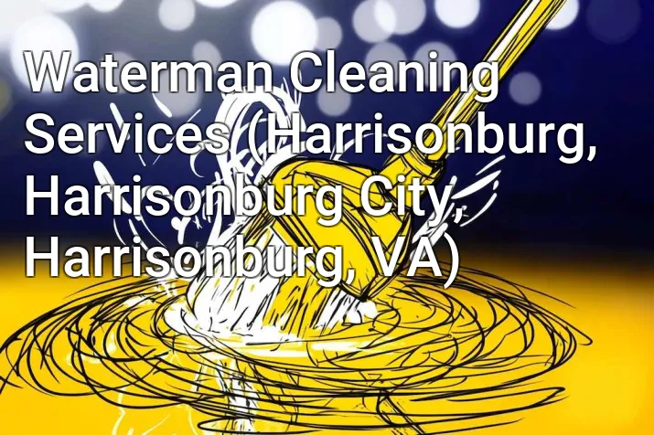 Waterman Cleaning Services (Harrisonburg, Harrisonburg City, Harrisonburg, VA)