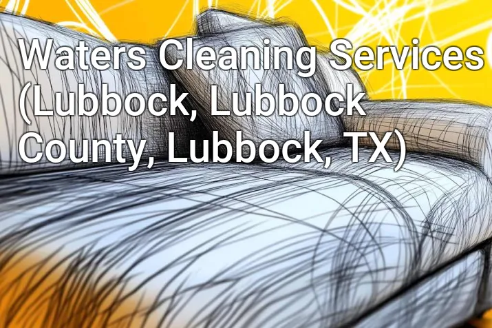 Waters Cleaning Services (Lubbock, Lubbock County, Lubbock, TX)