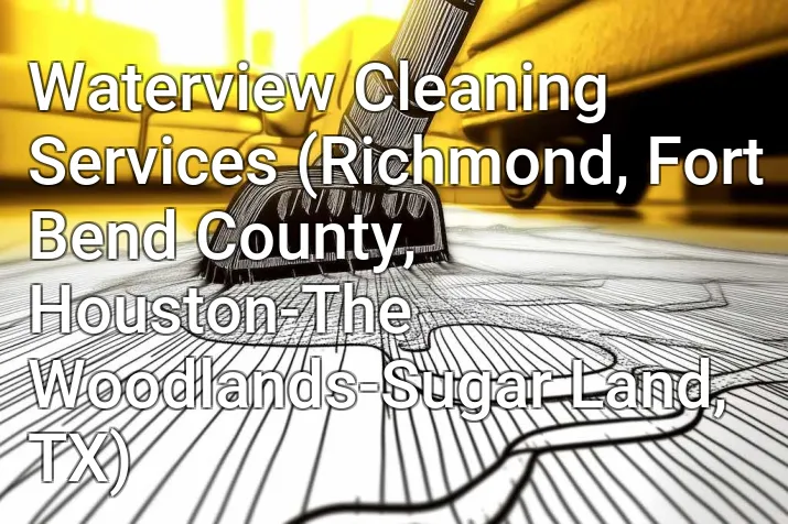 Waterview Cleaning Services (Richmond, Fort Bend County, Houston-The Woodlands-Sugar Land, TX)
