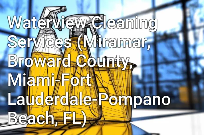 Waterview Cleaning Services (Miramar, Broward County, Miami-Fort Lauderdale-Pompano Beach, FL)