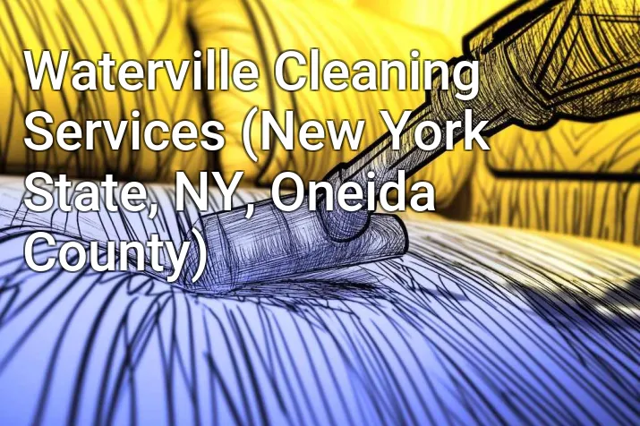 Waterville Cleaning Services (New York State, NY, Oneida County)