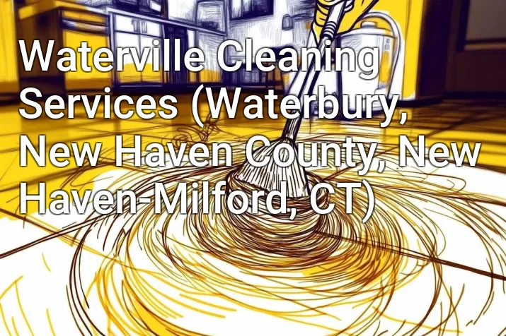 Waterville Cleaning Services (Waterbury, New Haven County, New Haven-Milford, CT)