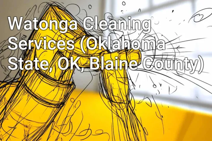 Watonga Cleaning Services (Oklahoma State, OK, Blaine County)