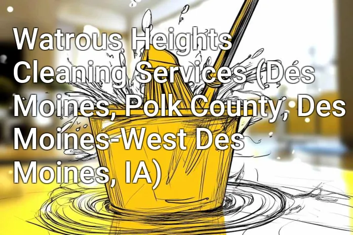 Watrous Heights Cleaning Services (Des Moines, Polk County, Des Moines-West Des Moines, IA)