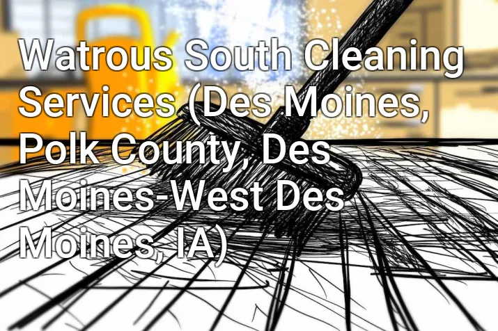 Watrous South Cleaning Services (Des Moines, Polk County, Des Moines-West Des Moines, IA)
