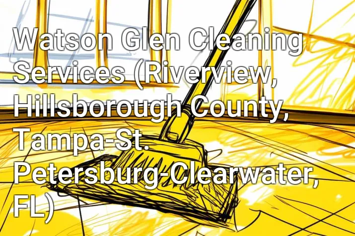 Watson Glen Cleaning Services (Riverview, Hillsborough County, Tampa-St. Petersburg-Clearwater, FL)