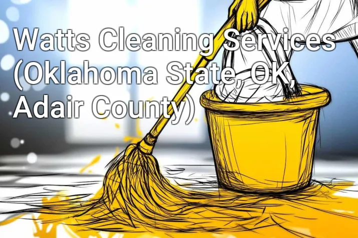 Watts Cleaning Services (Oklahoma State, OK, Adair County)