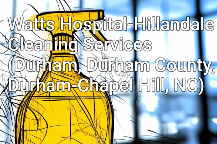 Watts Hospital-Hillandale Cleaning Services (Durham, Durham County, Durham-Chapel Hill, NC)