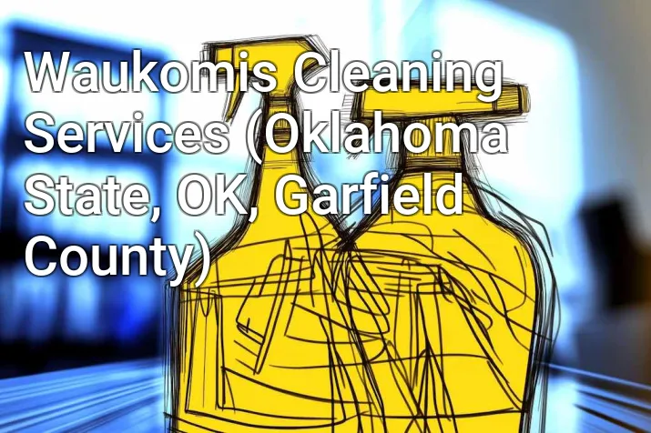 Waukomis Cleaning Services (Oklahoma State, OK, Garfield County)
