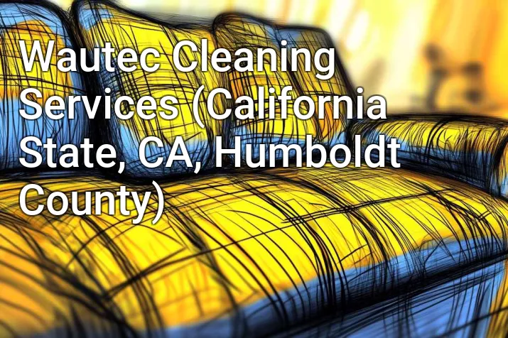 Wautec Cleaning Services (California State, CA, Humboldt County)