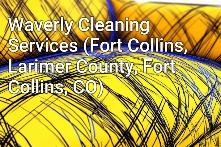Waverly Cleaning Services (Fort Collins, Larimer County, Fort Collins, CO)
