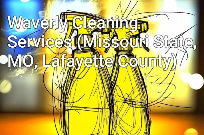 Waverly Cleaning Services (Missouri State, MO, Lafayette County)