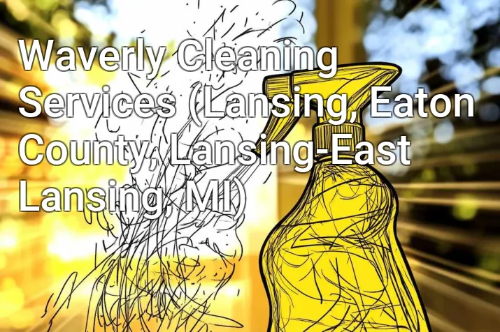 Waverly Cleaning Services (Lansing, Eaton County, Lansing-East Lansing, MI)