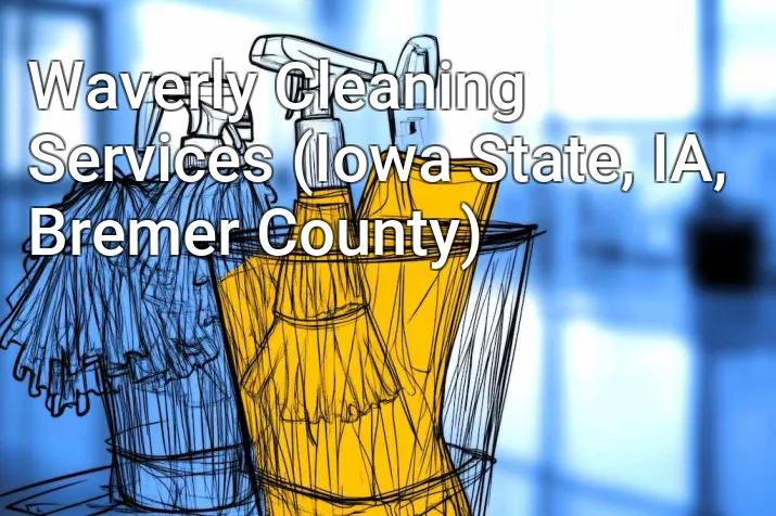 Waverly Cleaning Services (Iowa State, IA, Bremer County)