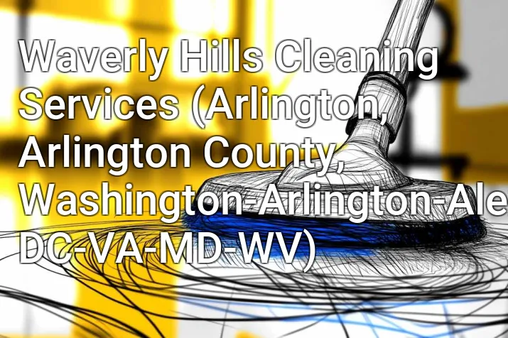 Waverly Hills Cleaning Services (Arlington, Arlington County, Washington-Arlington-Alexandria, DC-VA-MD-WV)