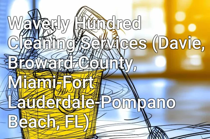 Waverly Hundred Cleaning Services (Davie, Broward County, Miami-Fort Lauderdale-Pompano Beach, FL)