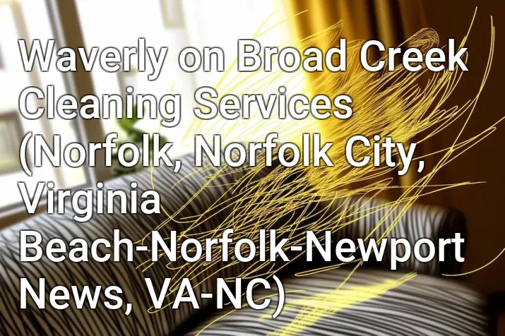 Waverly on Broad Creek Cleaning Services (Norfolk, Norfolk City, Virginia Beach-Norfolk-Newport News, VA-NC)