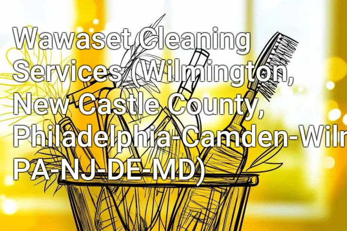 Wawaset Cleaning Services (Wilmington, New Castle County, Philadelphia-Camden-Wilmington, PA-NJ-DE-MD)