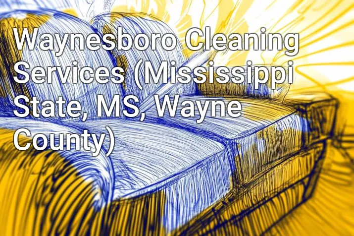 Waynesboro Cleaning Services (Mississippi State, MS, Wayne County)