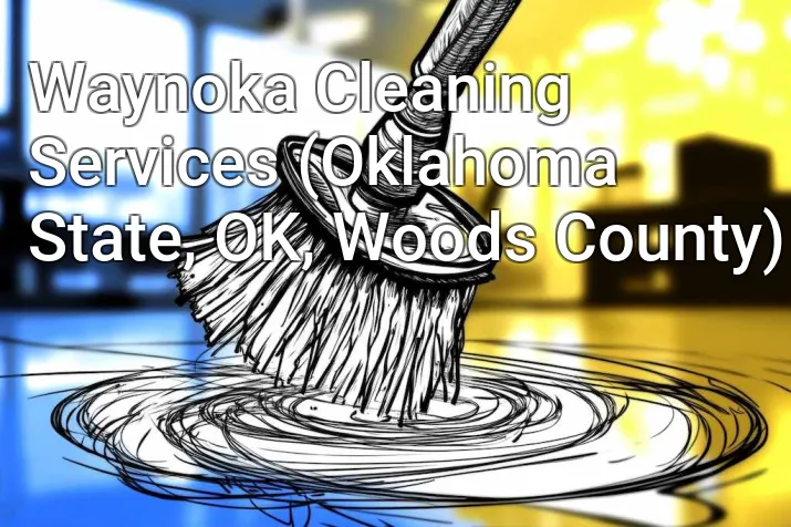 Waynoka Cleaning Services (Oklahoma State, OK, Woods County)