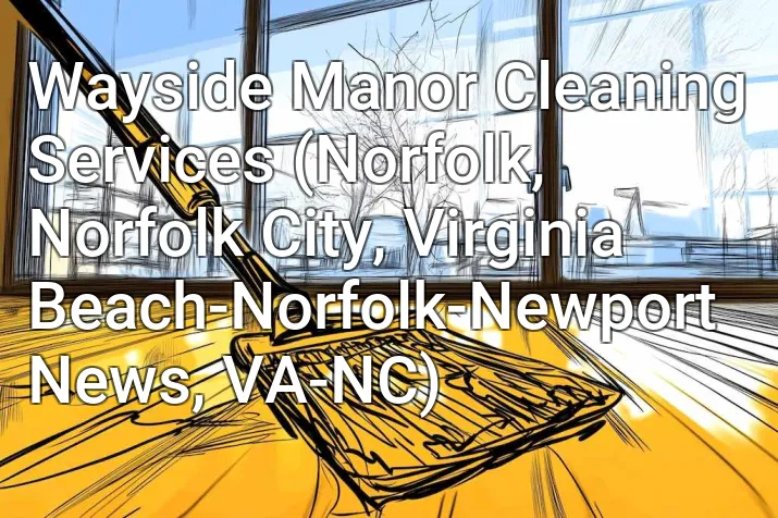Wayside Manor Cleaning Services (Norfolk, Norfolk City, Virginia Beach-Norfolk-Newport News, VA-NC)